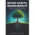 thumbnail image 1 of The Transformation Toolkit Micro Habits, Macro Results: Build Tiny Habits to Achieve Daily Success and Lasting Change, (Paperback), 1 of 1