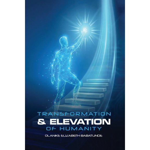 The Transformation and Elevation of Humanity, (Paperback)