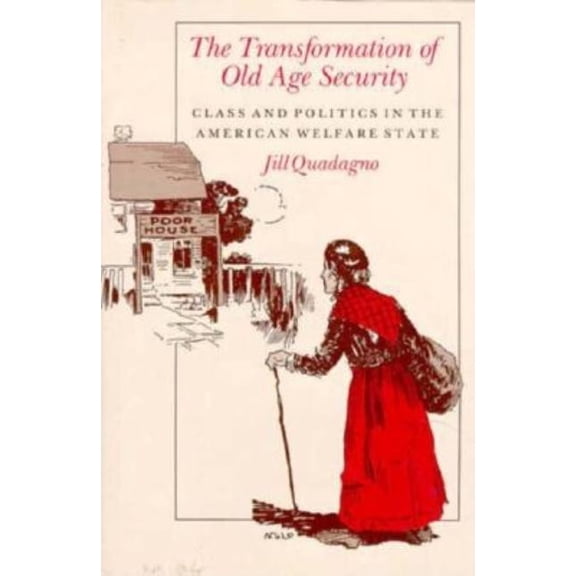 The Transformation of Old Age Security : Class and Politics in the American Welfare State (Hardcover)