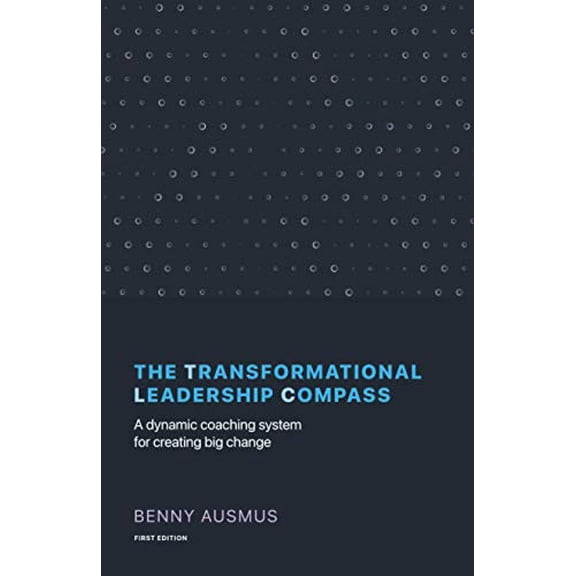 Pre-Owned The Transformational Leadership Compass: A Dynamic Coaching System for Creating Big Change (Paperback) 1544517394 9781544517391