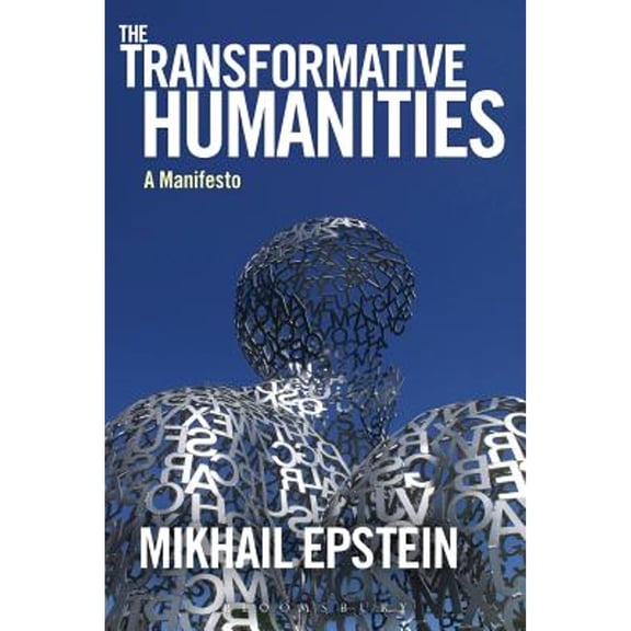 Pre-Owned The Transformative Humanities: A Manifesto (Paperback 9781441155078) by Mikhail Epstein, Igor E Klyukanov