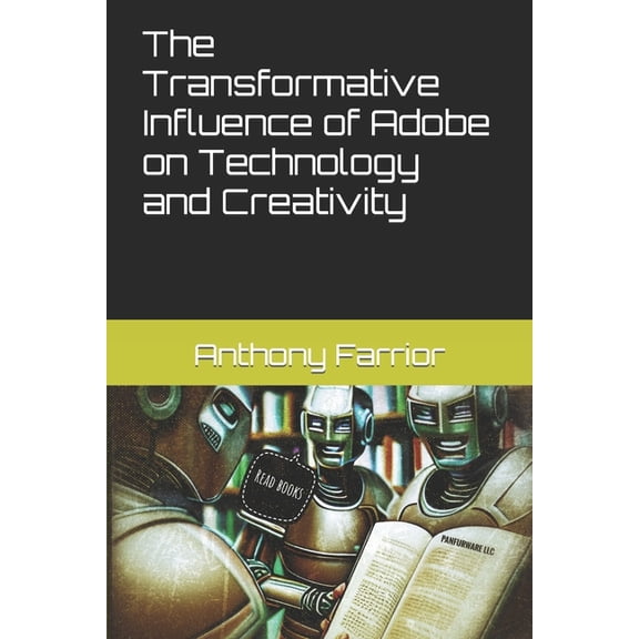 The Transformative Influence of Adobe on Technology and Creativity, (Paperback)