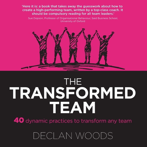 The Transformed Team: 40 Dynamic Practices to Transform any Team, (Paperback)