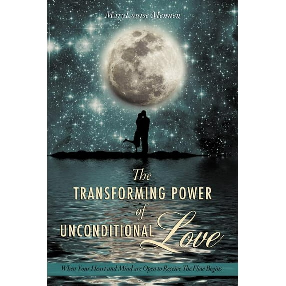 The Transforming Power of Unconditional Love, (Paperback)