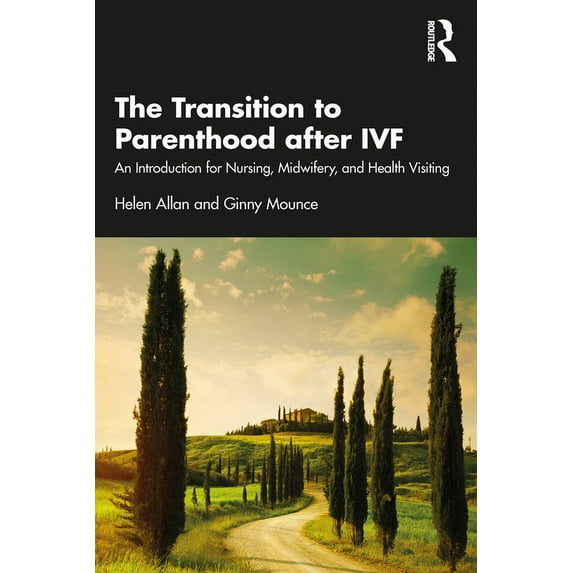 The Transition to Parenthood after IVF: An Introduction for Nursing, Midwifery and Health Visiting, (Paperback)