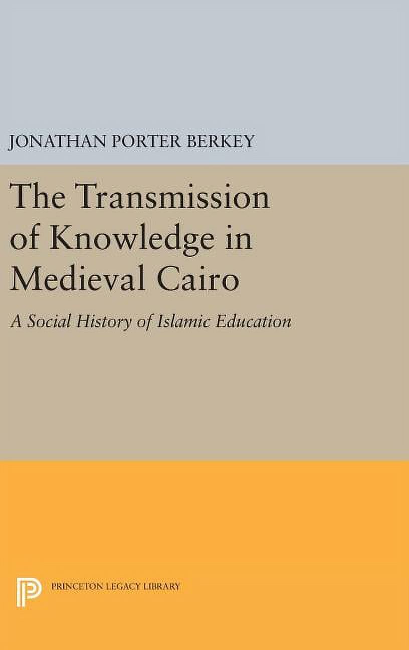 The Transmission of Knowledge in Medieval Cairo: A Social History of ...