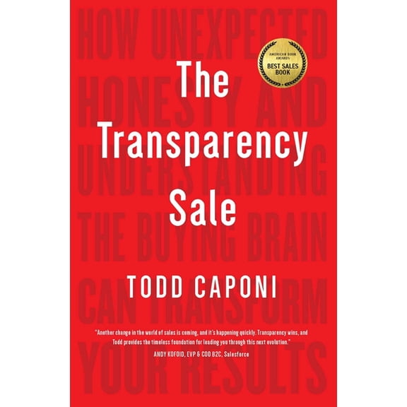 The Transparency Sale: How Unexpected Honesty and Understanding the Buying Brain Can Transform Your Results, (Paperback)