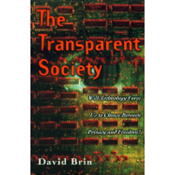 Pre-Owned The Transparent Society: Freedom vs. Privacy in a City of Glass Houses (Hardcover) by David Brin, G David Brin