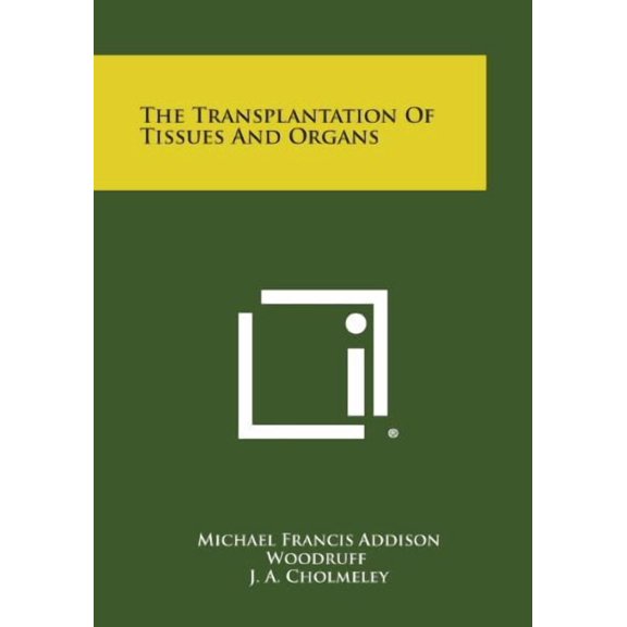 The Transplantation of Tissues and Organs Paperback 1258762048 9781258762049 Michael Francis Addison Woodruff
