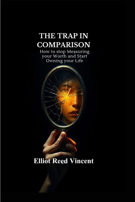 The Trap in Comparison: How to stop Measuring your Worth and Start Owning your Life (A complete guide to freedom from ch, (Paperback)