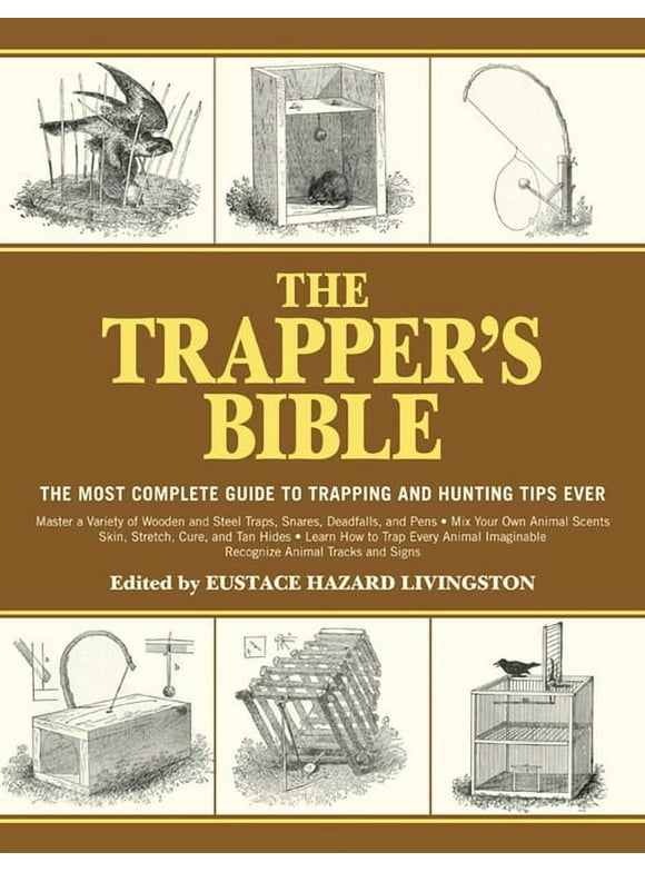 The Trapper's Bible : The Most Complete Guide to Trapping and Hunting Tips Ever (Paperback)
