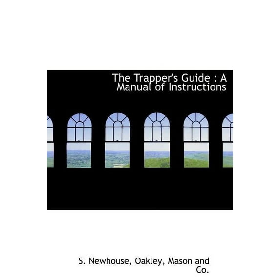 The Trapper's Guide : A Manual of Instructions (Hardcover)