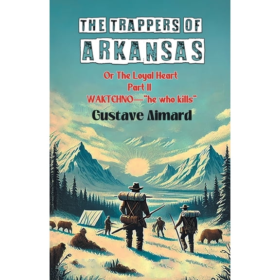 The Trappers Of Arkansas Or The Loyal Heart Part II Waktehno-"He Who Kills", (Paperback)