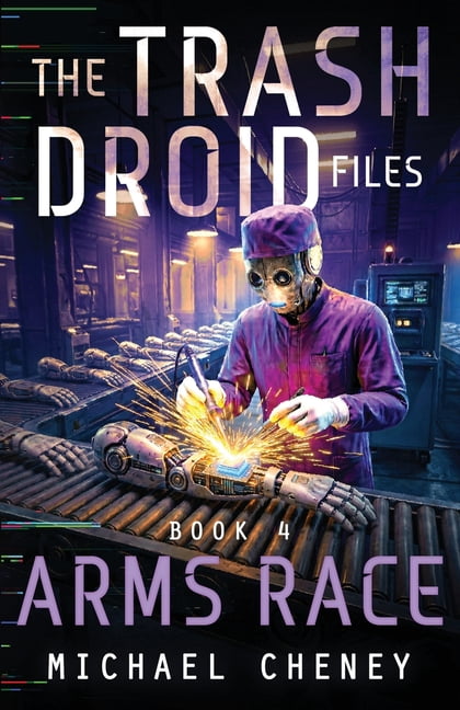 The Trash Droid Files Arms Race: A sci-fi adventure thriller for adults who love robot fiction, Book 4, (Paperback)