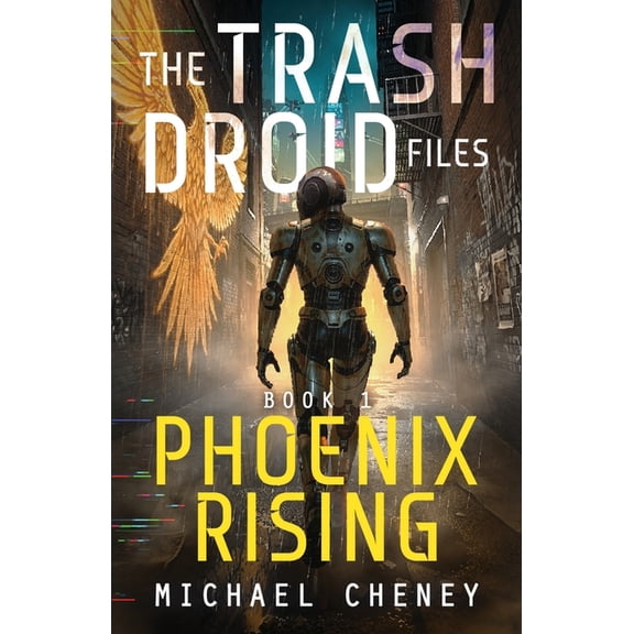 The Trash Droid Files Phoenix Rising: A sci-fi adventure thriller for adults who love robot fiction, Book 1, (Paperback)
