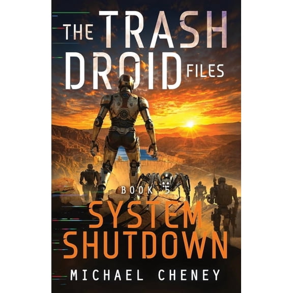 The Trash Droid Files System Shutdown: A sci-fi adventure thriller for adults who love robot fiction, Book 5, (Paperback)