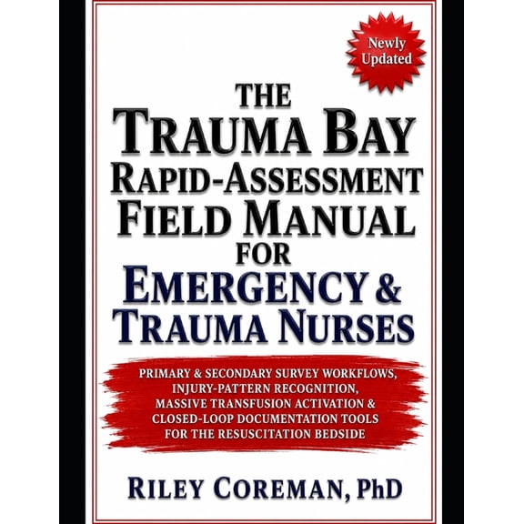 The Trauma Bay Rapid-Assessment Field Manual for Emergency & Trauma Nurses: Primary & Secondary Survey Workflows, Injury, (Paperback)