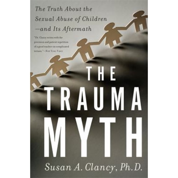 Pre-Owned Trauma Myth: The Truth about the Sexual Abuse of Children; And Its Aftermath (Paperback) 0465022111 9780465022113