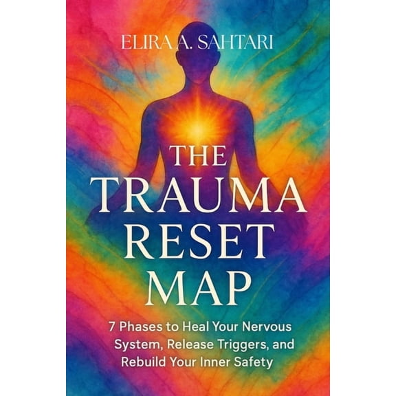 The Trauma Reset Map: A Guide to Healing, Integration, and Post-Traumatic Growth: Rewire Your Nervous System, Heal Invis, (Paperback)