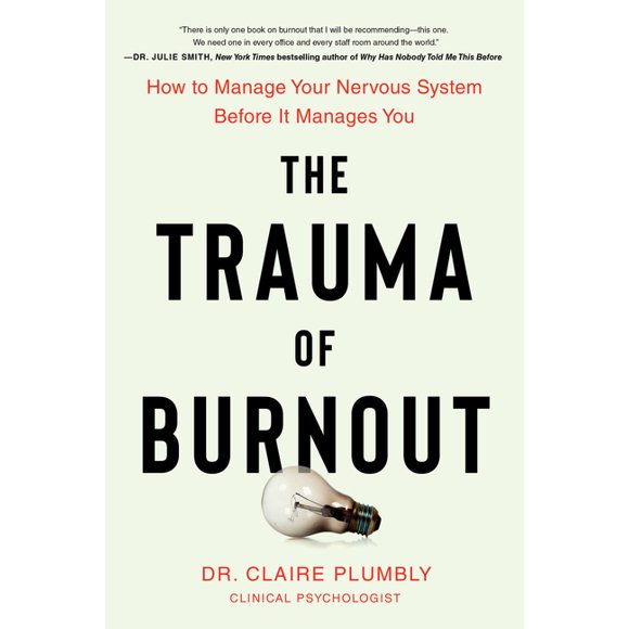 The Trauma of Burnout: How to Manage Your Nervous System Before It Manages You, (Paperback)
