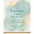 thumbnail image 1 of The Traumatic Loss Workbook: Powerful Skills for Navigating the Grief Caused by a Sudden or Unexpected Death, (Paperback), 1 of 1