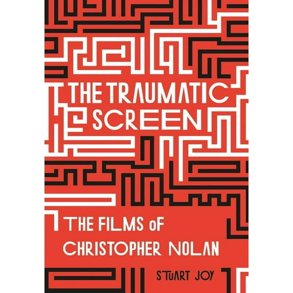 The Traumatic Screen : The Films of Christopher Nolan (Hardcover)