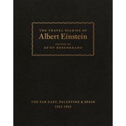 The Travel Diaries of Albert Einstein The Far East, Palestine, and Spain, 1922-1923, Hardcover