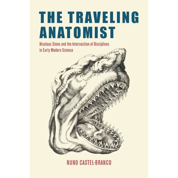 The Traveling Anatomist: Nicolaus Steno and the Intersection of Disciplines in Early Modern Science, (Paperback)