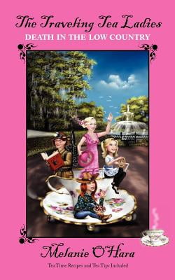 The Traveling Tea Ladies Death in the Low Country (Paperback) by Melanie O'Hara, Melanie O'Hara-Sayles
