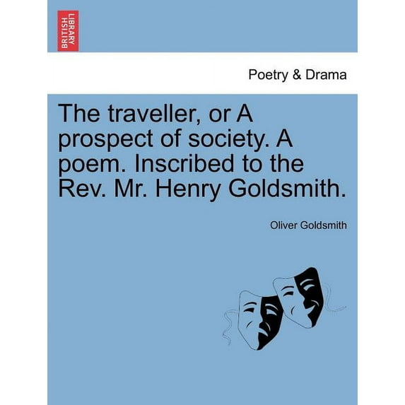 The Traveller, or a Prospect of Society. a Poem. Inscribed to the Rev. Mr. Henry Goldsmith. (Paperback)