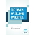 thumbnail image 1 of The Travels Of Sir John Mandeville: The Version Of The Cotton Manuscript In Modern Spelling With A Bibliographical Note By A. W. Pollard, 1 of 2