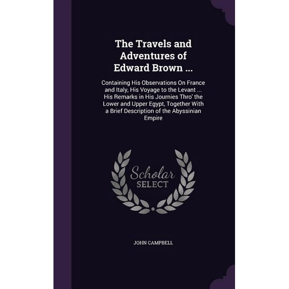 The Travels and Adventures of Edward Brown ...: Containing His Observations On France and Italy, His Voyage to the Levan, (Hardcover)