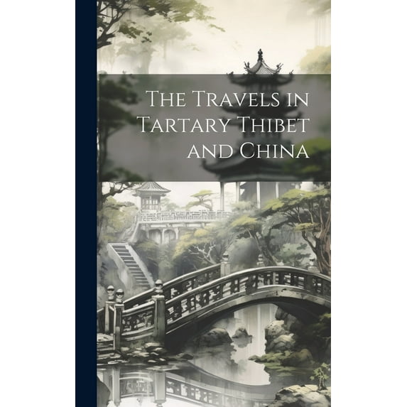 The Travels in Tartary Thibet and China (Hardcover)