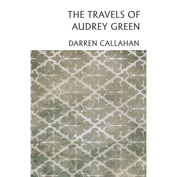 The Travels of Audrey Green: The Audrey Green Chronicles Paperback 1480018333 9781480018334 Darren Callahan