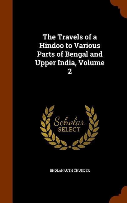 The Travels of a Hindoo to Various Parts of Bengal and Upper India, Volume 2 (Hardcover)