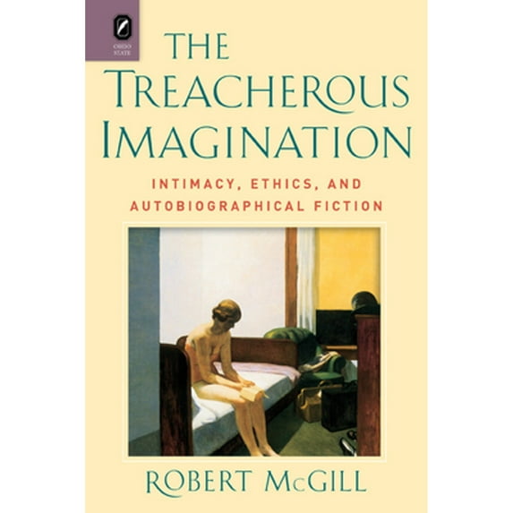 Pre-Owned The Treacherous Imagination : Intimacy, Ethics, and Autobiographical Fiction (Hardcover)