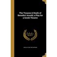 thumbnail image 1 of The Treason Death of Benedict Arnold; a Play for a Greek Theatre Hardcover 1372751645 9781372751646 John Jay 1862-1933 Chapman, 1 of 1