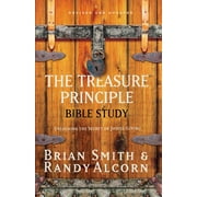 RANDY ALCORN; BRIAN SMITH The Treasure Principle Bible Study : Discovering the Secret of Joyful Giving (Paperback)