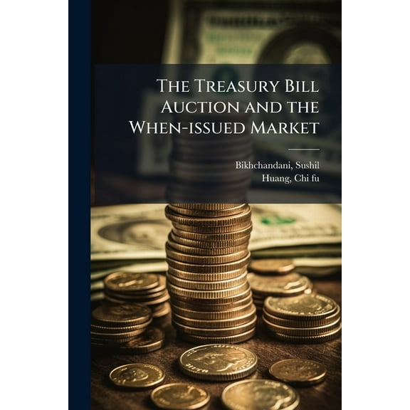 The Treasury Bill Auction and the When-issued Market, (Paperback)