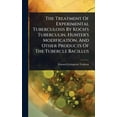thumbnail image 1 of The Treatment Of Experimental Tuberculosis By Koch's Tuberculin, Hunter's Modification, And Other Products Of The Tuberc, (Hardcover), 1 of 1