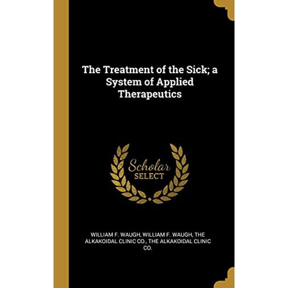 The Treatment of the Sick; A System of Applied Therapeutics Hardcover