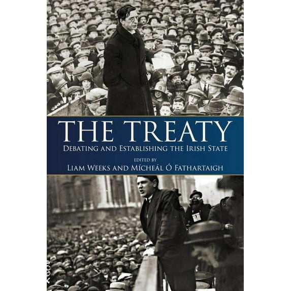 The Treaty : Debating and Establishing the Irish State (Paperback)