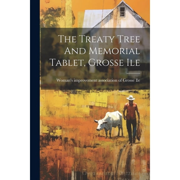 The Treaty Tree And Memorial Tablet, Grosse Ile (Paperback)