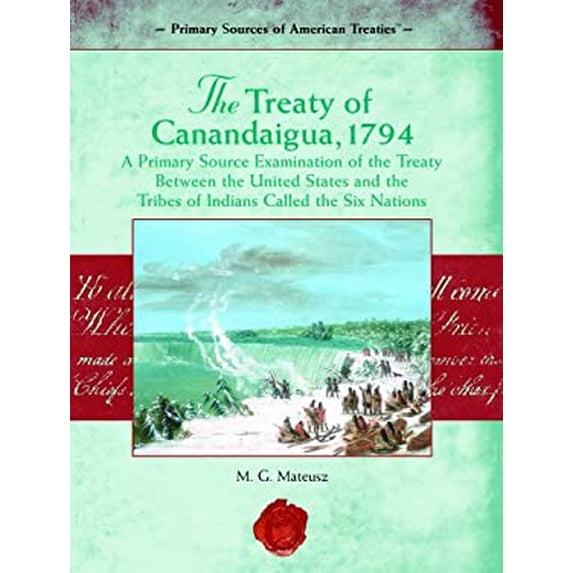 Pre-Owned The Treaty of Canandaigua, 1794: A Primary Source Examination of the Treaty Between the United States and the Tribes of Indians Called the Six ... (Library Binding) 1404204431 9781404204430