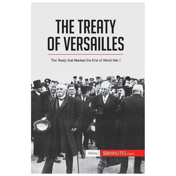 The Treaty of Versailles: The Treaty that Marked the End of World War I, (Paperback)