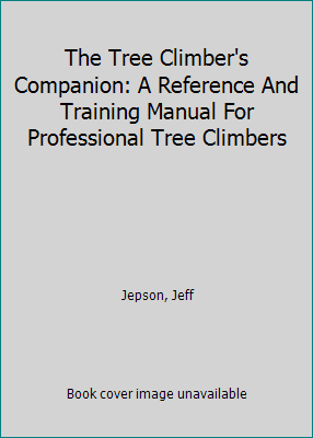 Pre-Owned The Tree Climber's Companion: A Reference And Training Manual For Professional Tree Climbers (Paperback) 0615112900 9780615112909