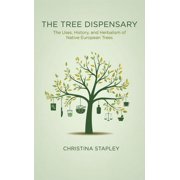 The Tree Dispensary The Uses, History, and Herbalism of Native European Trees, Paperback