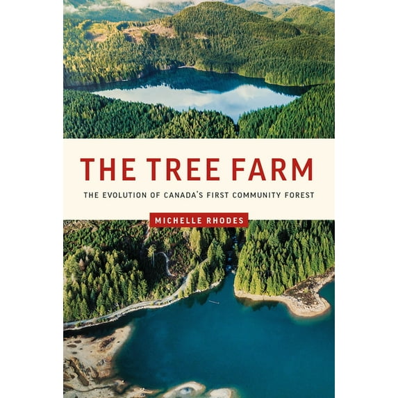 The Tree Farm : The Evolution of Canada’s First Community Forest (Paperback)