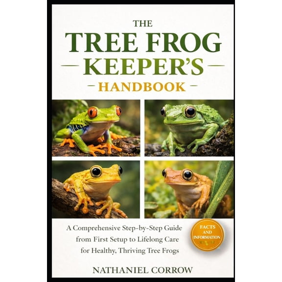 The Tree Frog Keeper's Handbook: A Comprehensive Step-by-Step Guide from First Setup to Lifelong Care for Healthy, Thriv, (Paperback)