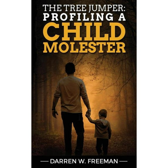 The Tree Jumper: Profiling A Child Molester, (Hardcover)